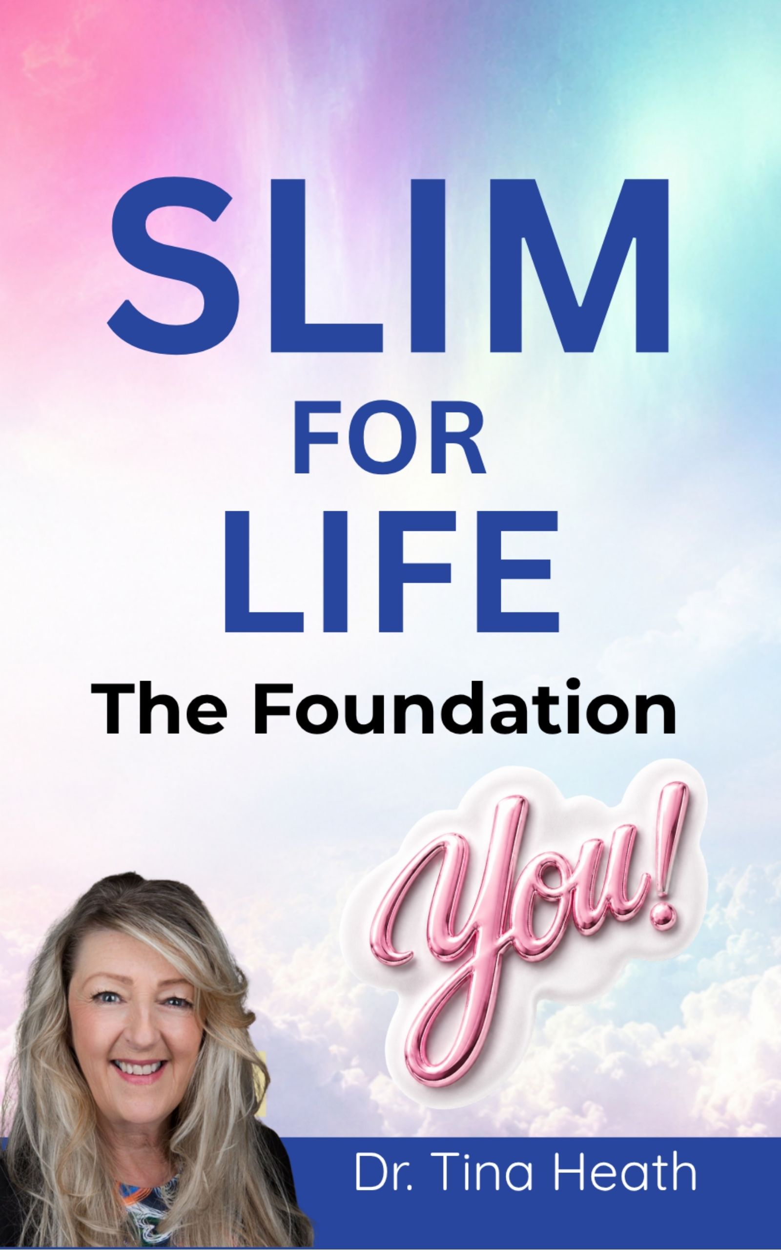 Slim for Life: The Foundation by Dr. Tina Heath