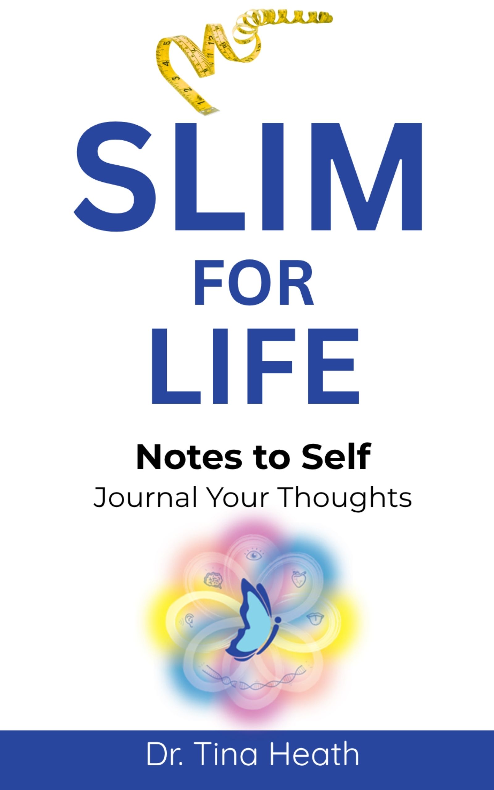 Slim for Life: Notes to Self by Dr. Tina Heath